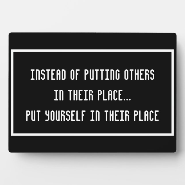 Instead of putting others in their place... plaque (Front)