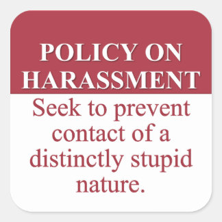 Instituting an Idiot Harassment Policy (3) Square Sticker