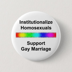 Institutionalize Homosexuals...Support Gay Marriag 2 Inch Round Button
