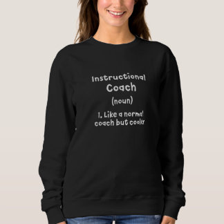 Instructional Coach Definition Teacher Trainer Sweatshirt