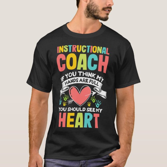 Instructional Coach Hands are Full Teacher Aide Co T-Shirt (Front)