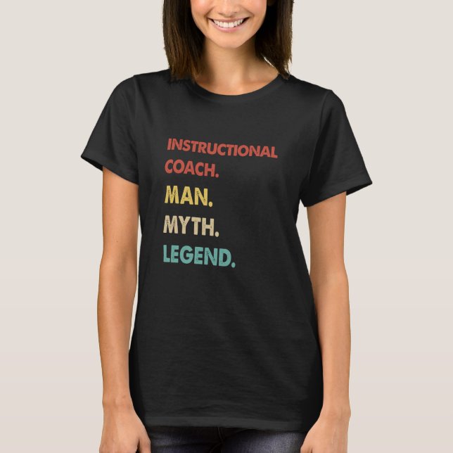 Instructional Coach Man Myth Legend  1 T-Shirt (Front)
