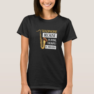 Instrument Saxophone Quote For A Saxophone Player T-Shirt