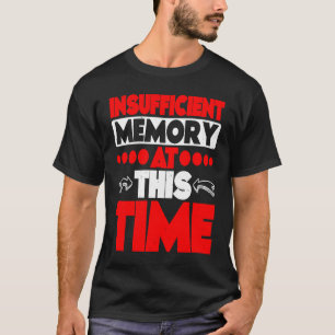 Insufficient Memory At This Time T-Shirt
