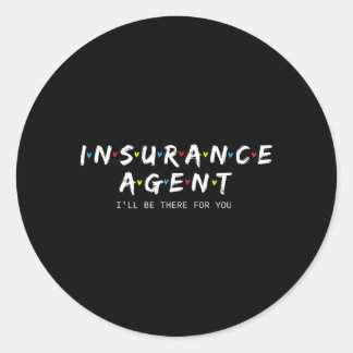Insurance Agen I'Ll Be There For You Classic Round Sticker
