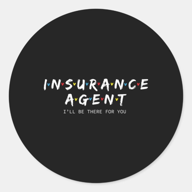 Insurance Agen I'Ll Be There For You Classic Round Sticker (Front)