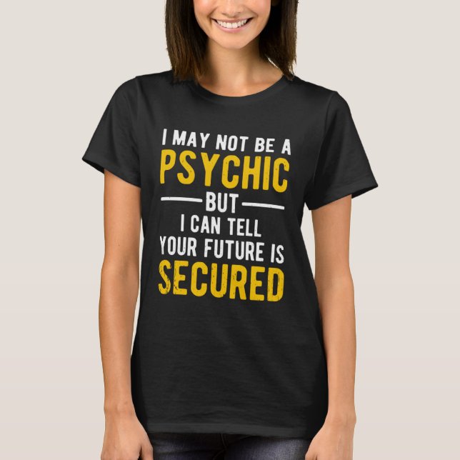 Insurance Agent I Can Tell Your Future Is Secured T-Shirt (Front)