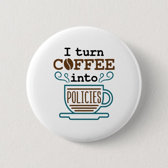 Insurance Agent I Turn Coffee Into Policies 2 Inch Round Button (Front)