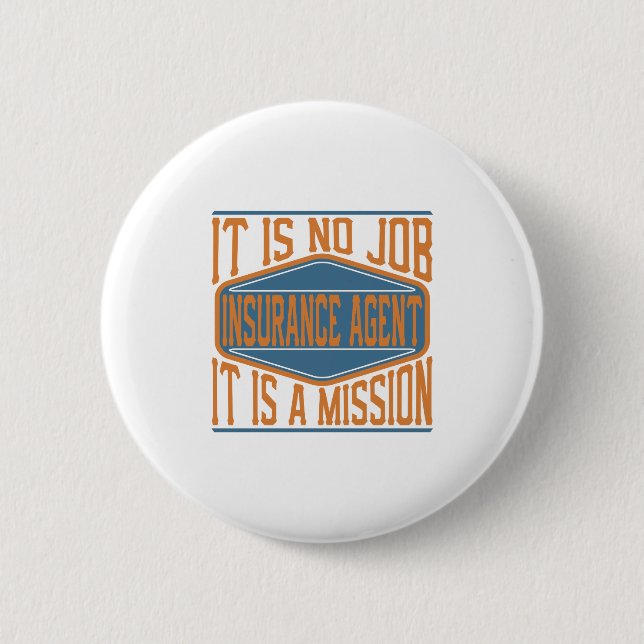 Insurance Agent  - It Is No Job, It Is A Mission 2 Inch Round Button (Front)