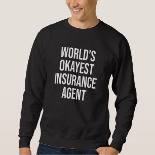 Insurance Broker Worlds Okayest Insurance Agent Sweatshirt