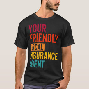 Insurance Broker Your Friendly Local Insurance Age T-Shirt