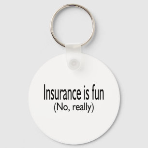 Insurance Is Fun No Really Keychain