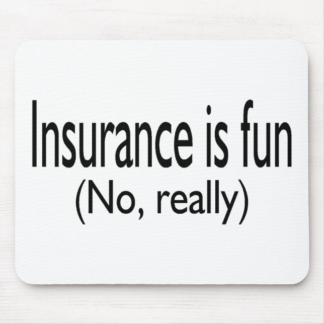 Insurance Is Fun No Really Mouse Pad (Front)