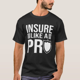Insure Like A Pro Funny Insurance Broker T-Shirt