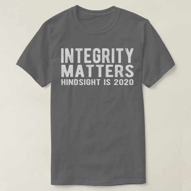 INTEGRITY MATTERS Hindsight is 2020 T-Shirt (Design Front)