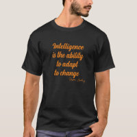 Intelligence is the ability to adapt to change T-S