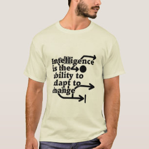 Intelligence is the ability to adapt to change T-Shirt