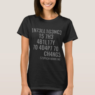 intelligence is the ability to adapt to change T-Shirt