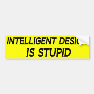 Intelligent Design is Stupid Bumper Sticker