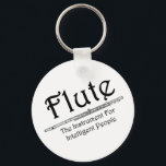 Intelligent Flute Keychain<br><div class="desc">Flute,  the instrument for intelligent people text with the image of a flute is a funny gift design with attitude for musicians,  school music teachers and woodwind students in concert and marching band.</div>