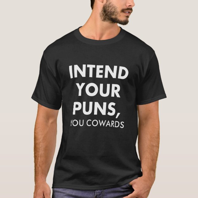 Intend Your Puns You Cowards  Quote Apparel 1 T-Shirt (Front)