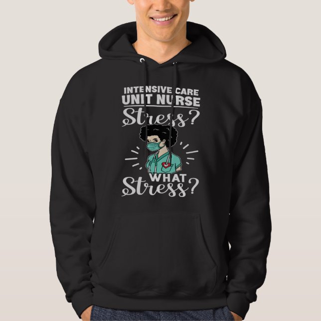 Intensive Care Unit Nurse Stress What Stress Hoodie (Front)