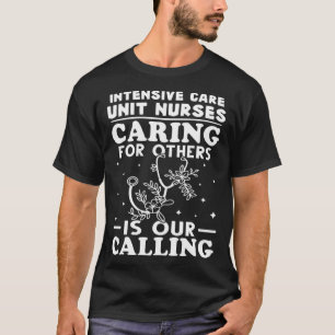 Intensive Care Unit Nurses Caring for Others is Ca T-Shirt