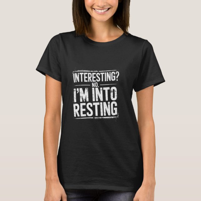 Interesting No I'm Into Resting Lazy Joke Introver T-Shirt (Front)