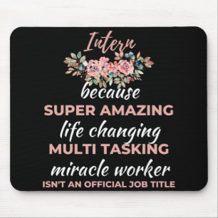 Intern Because Super Amazing Life Changing Mouse Pad