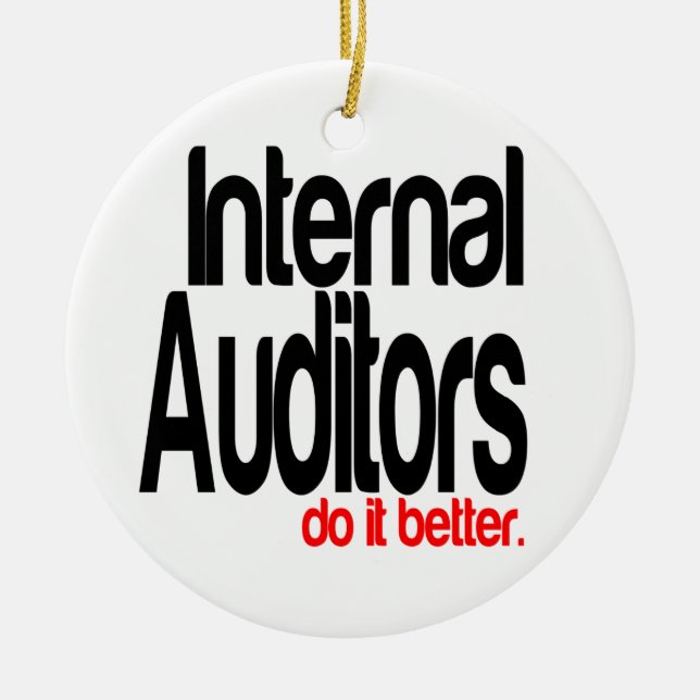 Internal Auditors Do It Better Ceramic Ornament (Front)