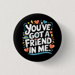 International Friendship Day You've Got a Friend i 1 Inch Round Button