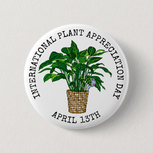 International Plant Appreciation Day  April 13th 2 Inch Round Button