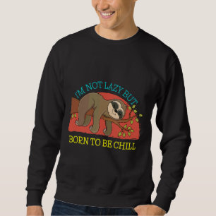 International Sloth Day Funny Sloth I M Not Lazy B Sweatshirt