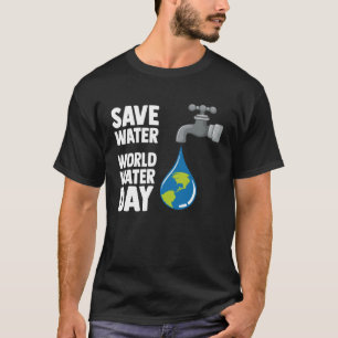 International World Water day Save Water World Wat T-Shirt