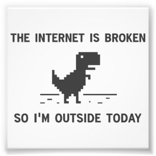 Internet Is broken So I'm Outside Today Photo Print