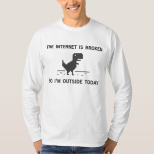 Internet Is broken So I'm Outside Today T-Shirt