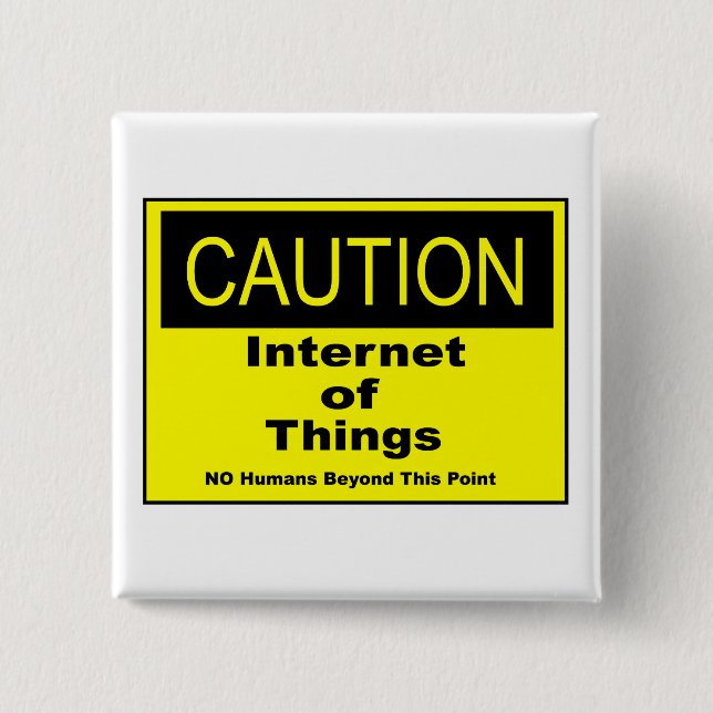 Internet of Things IoT Caution Warning Sign 2 Inch Square Button (Front)