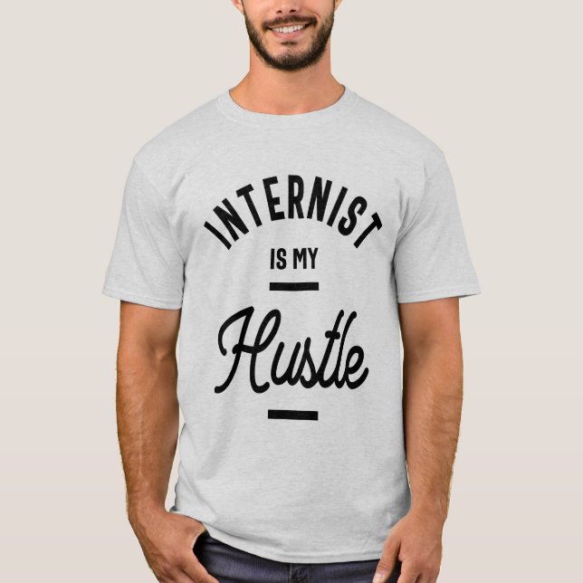 Internist is my hustle Profession Occupation Job T-Shirt (Front)