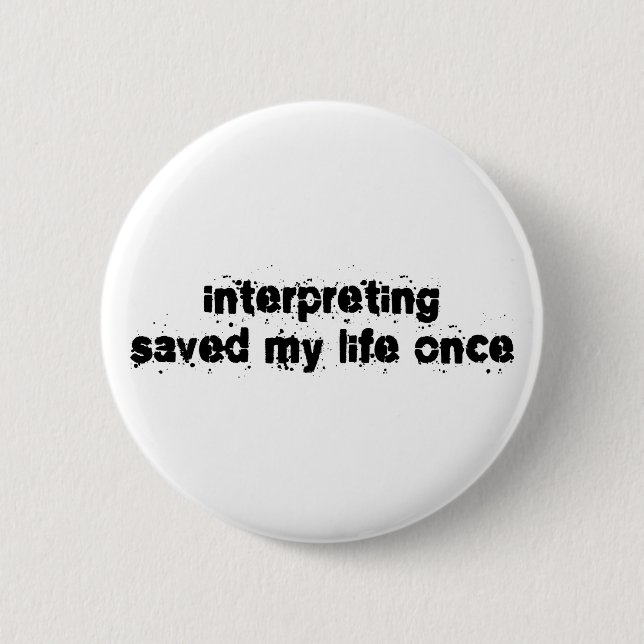 Interpreting Saved My Life Once 2 Inch Round Button (Front)