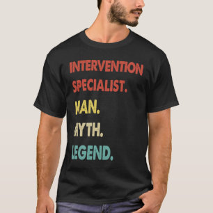 Intervention Specialist Man Myth Legend  1 T-Shirt
