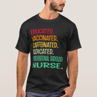Interventional Radiology Nurse. Educated Vaccinate T-Shirt
