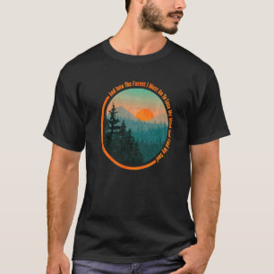 Into The Forest I Go Hiking Nature Camping Presen T-Shirt
