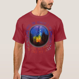Into The Forest I Go To Free My Mind And Find My T-Shirt