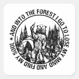 Into The Forest I Go To Lose My Mind Bear Camping  Square Sticker
