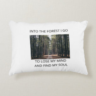 Into the Forest I Go, To Lose My Mind Find My Soul Accent Pillow
