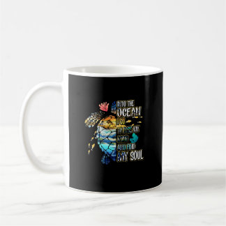 Into The Ocean I Go To Lose My Mind And Find My So Coffee Mug