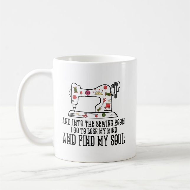 Into The Sewing Room Lose My Mind Find My Soul Coffee Mug (Left)