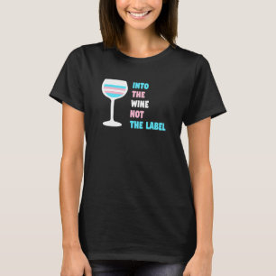 Into The Wine Not The Label Trans Transgender Prid T-Shirt