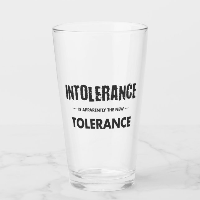 Intolerance Is Apparently The New Tolerance Glass (Front)