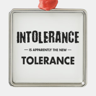 Intolerance Is Apparently The New Tolerance Metal Ornament